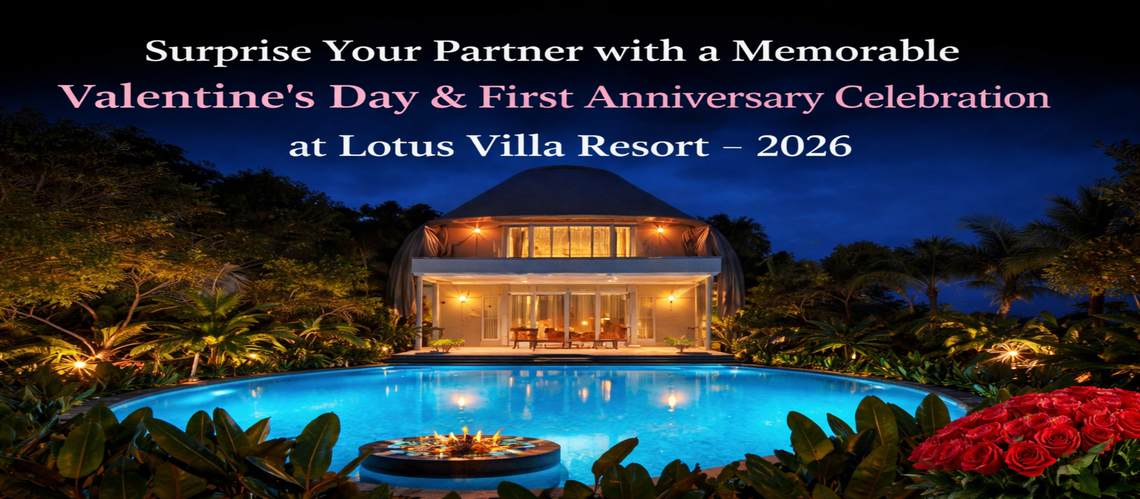 Surprise Your Partner with a Memorable Valentine’s Day & First Anniversary Celebration at Lotus Villa Resort – 2026