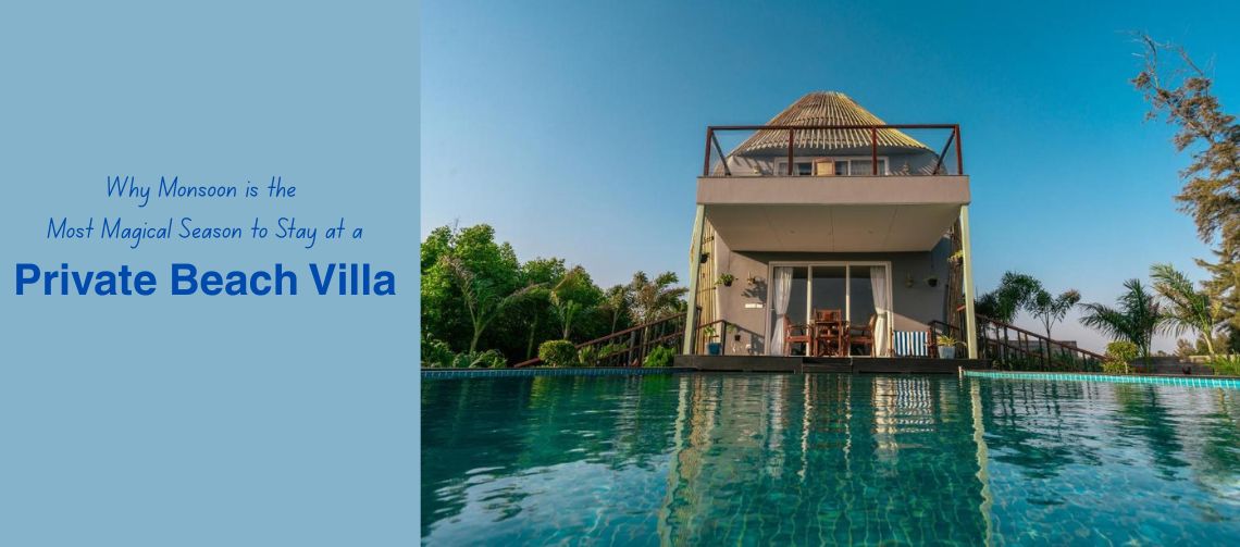 Why Monsoon is the Most Magical Season to Stay at a Private Beach Villa