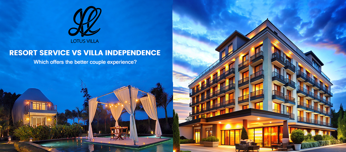 Resort Service vs Villa Independence: Which Offers the Better Couple Experience?