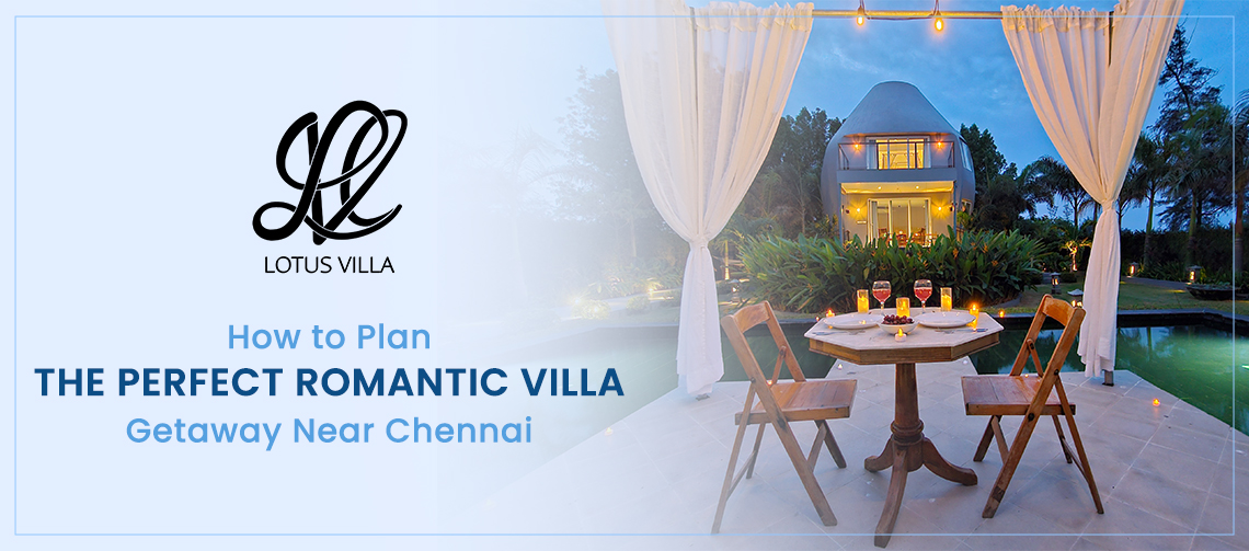 How to Plan the Perfect Romantic Villa Getaway Near Chennai